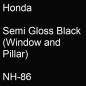 Preview: Honda, Semi Gloss Black (Window and Pillar), NH-86.